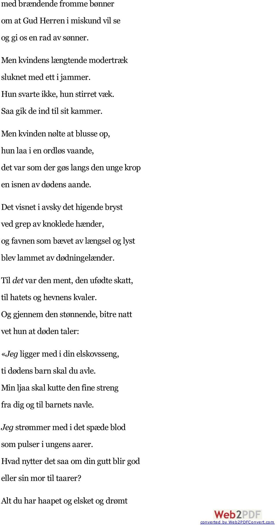 Det visnet i avsky det higende bryst ved grep av knoklede hænder, og favnen som bævet av længsel og lyst blev lammet av dødningelænder.