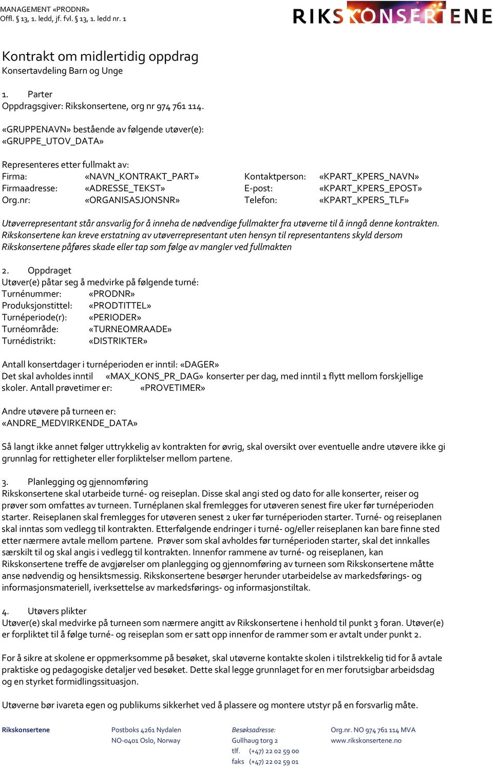 «KPART_KPERS_EPOST» Org.nr: «ORGANISASJONSNR» Telefon: «KPART_KPERS_TLF» Utøverrepresentant står ansvarlig for å inneha de nødvendige fullmakter fra utøverne til å inngå denne kontrakten.