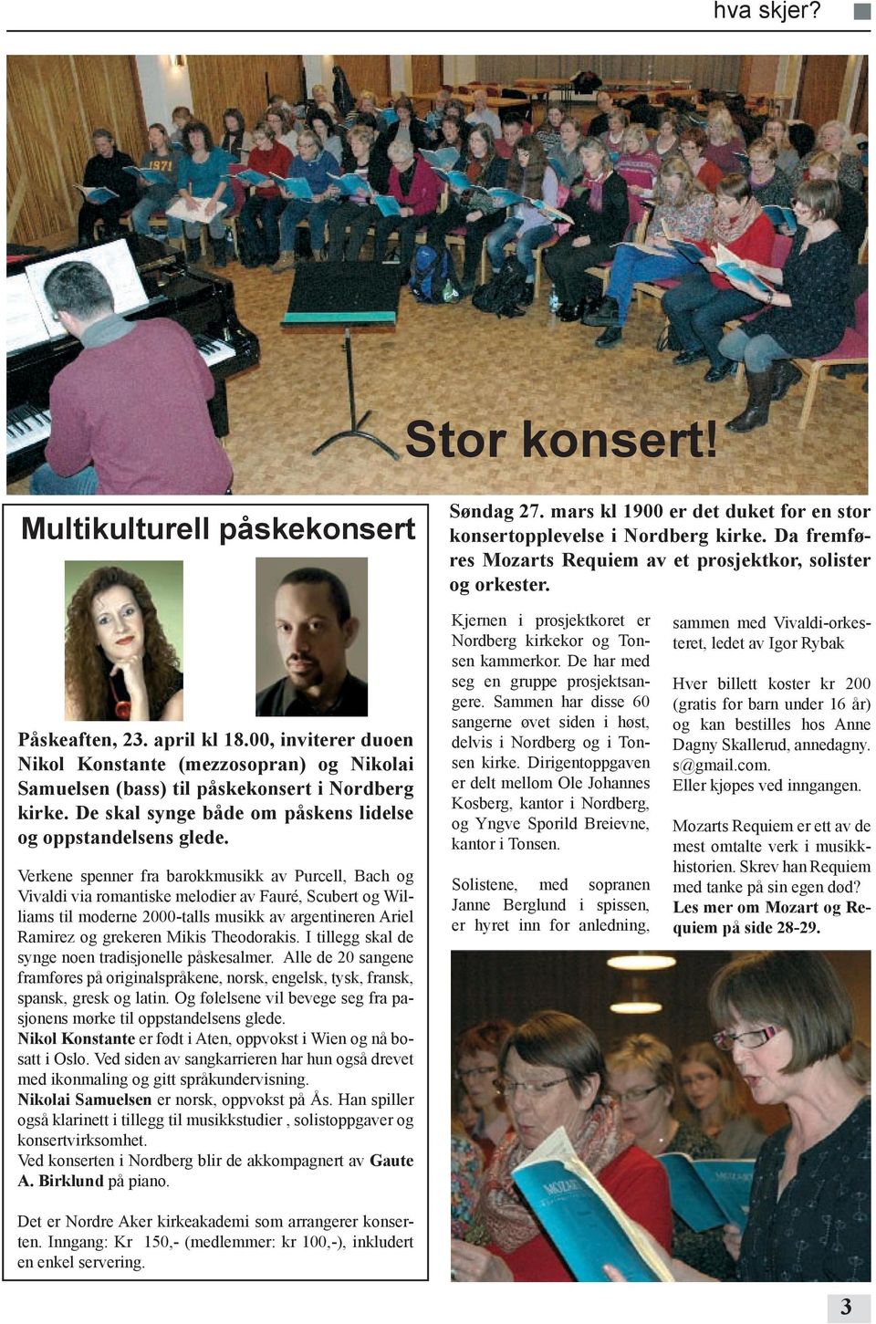 00, inviterer duoen Nikol Konstante (mezzosopran) og Nikolai Samuelsen (bass) til påskekonsert i Nordberg kirke. De skal synge både om påskens lidelse og oppstandelsens glede.