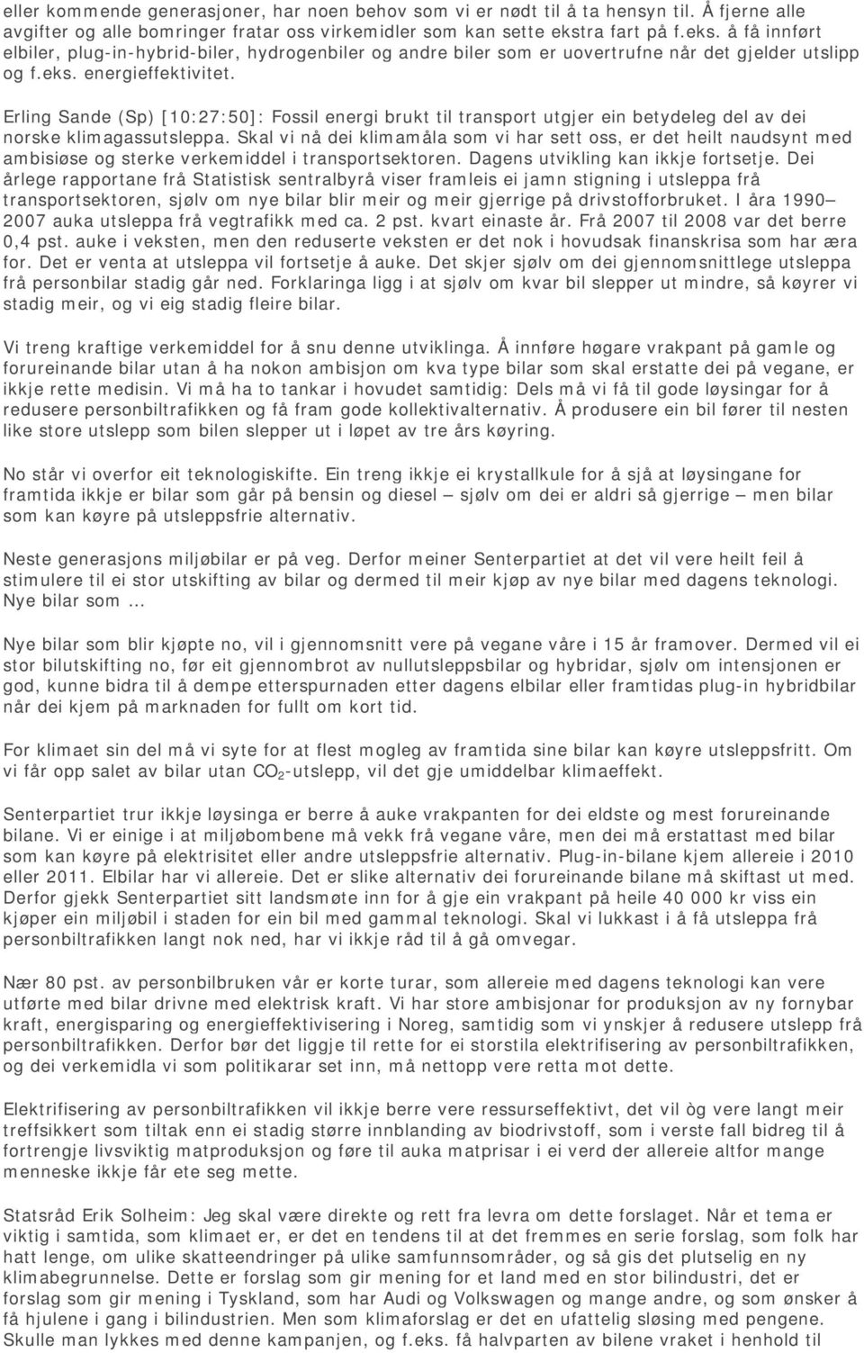 Erling Sande (Sp) [10:27:50]: Fossil energi brukt til transport utgjer ein betydeleg del av dei norske klimagassutsleppa.