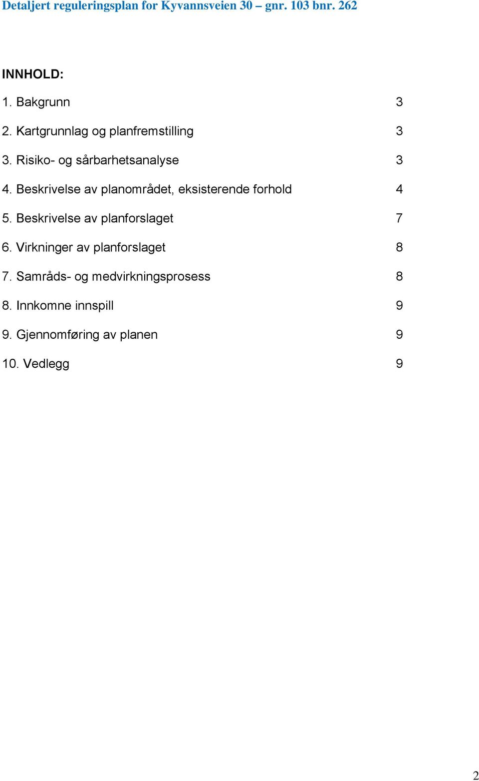 Beskrivelse av planområdet, eksisterende forhold 4 5.