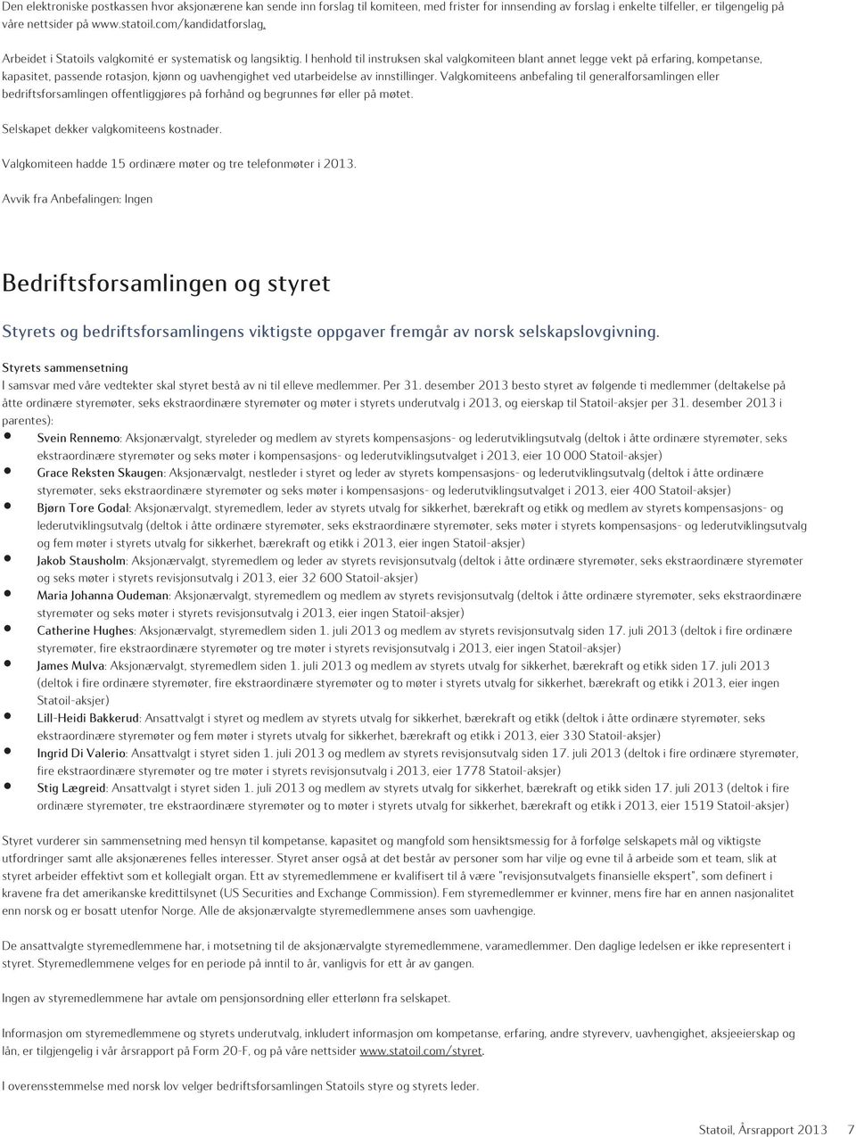 I henhold til instruksen skal valgkomiteen blant annet legge vekt på erfaring, kompetanse, kapasitet, passende rotasjon, kjønn og uavhengighet ved utarbeidelse av innstillinger.