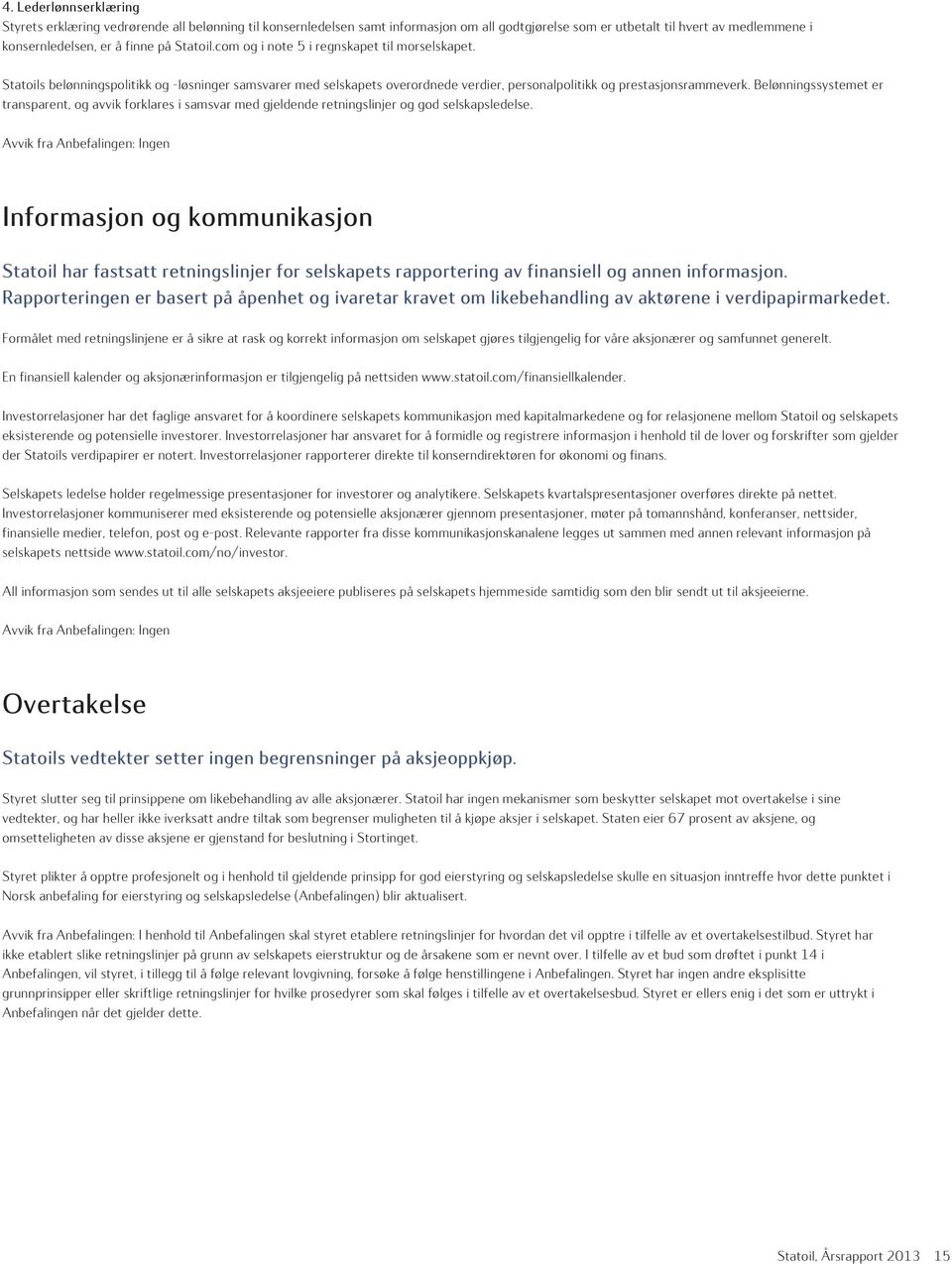 Belønningssystemet er transparent, og avvik forklares i samsvar med gjeldende retningslinjer og god selskapsledelse.