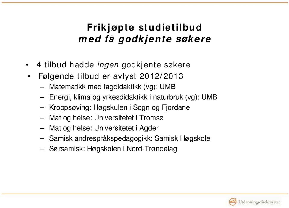 (vg): UMB Kroppsøving: Høgskulen i Sogn og Fjordane Mat og helse: Universitetet i Tromsø Mat og helse: