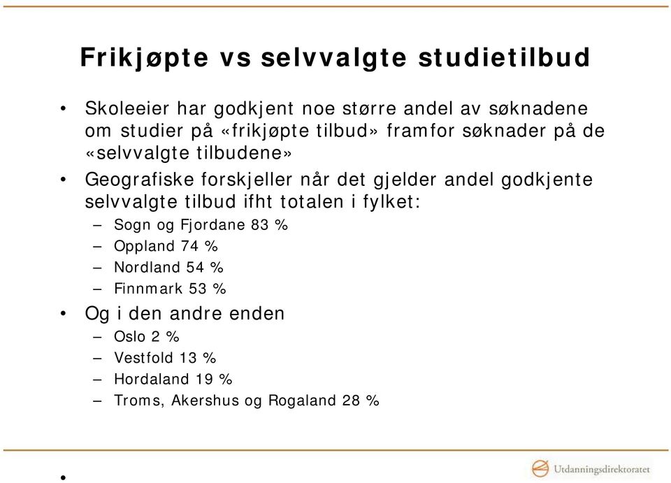 andel godkjente selvvalgte tilbud ifht totalen i fylket: Sogn og Fjordane 83 % Oppland 74 % Nordland 54
