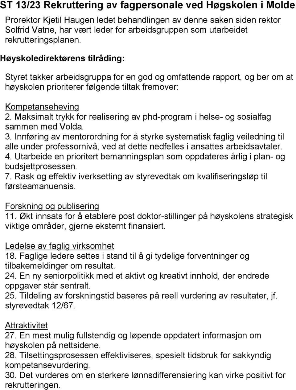 Maksimalt trykk for realisering av phd-program i helse- og sosialfag sammen med Volda. 3.