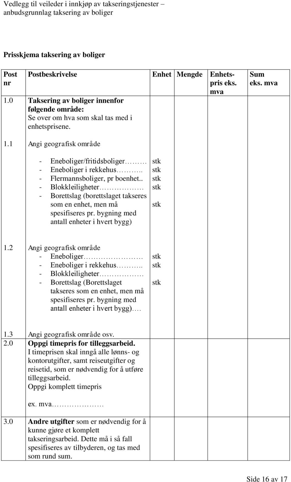 . - Blokkleiligheter - Borettslag (borettslaget takseres som en enhet, men må spesifiseres pr. bygning med antall enheter i hvert bygg) stk stk stk stk stk 1.