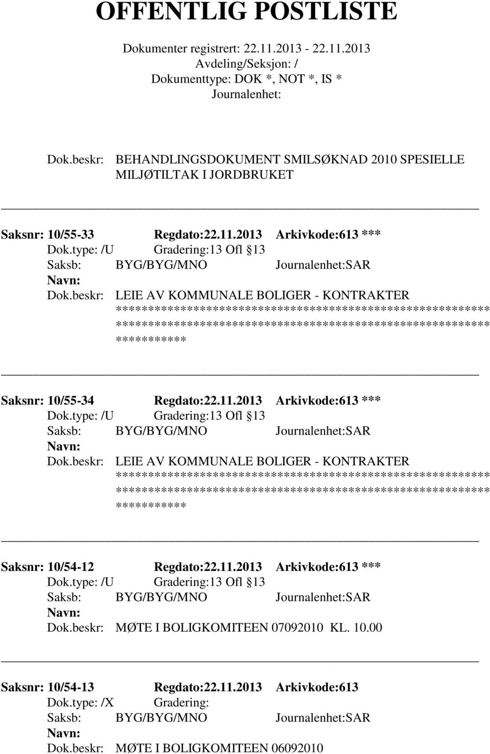 11.2013 Arkivkode:613 *** Dok.beskr: MØTE I BOLIGKOMITEEN 07092010 KL. 10.00 Saksnr: 10/54-13 Regdato:22.11.2013 Arkivkode:613 Dok.