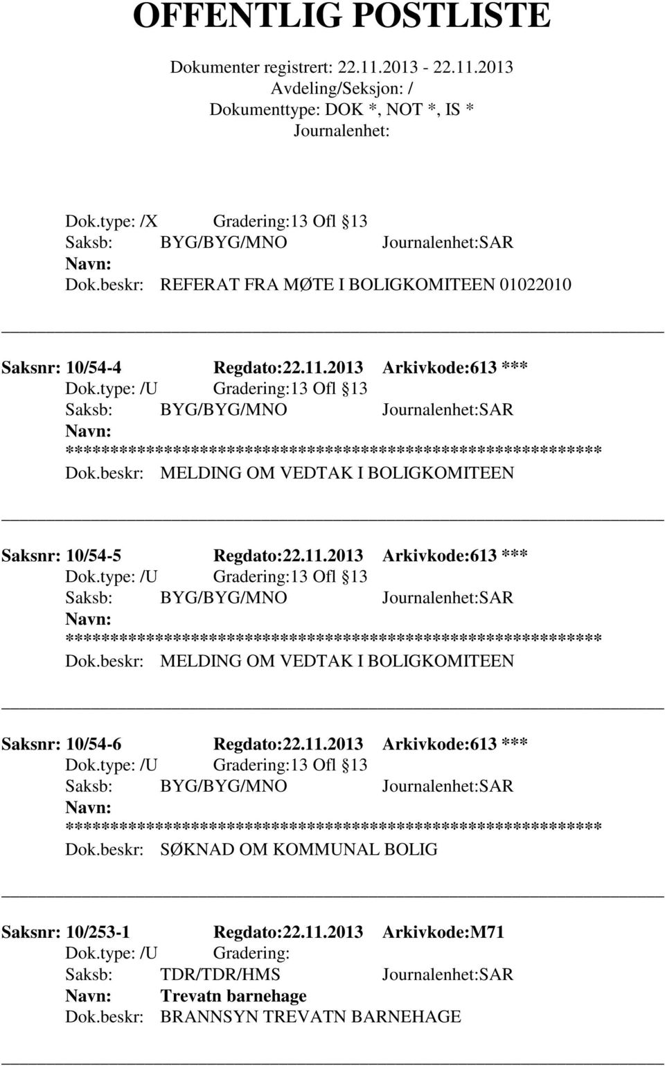 11.2013 Arkivkode:613 *** Dok.beskr: SØKNAD OM KOMMUNAL BOLIG Saksnr: 10/253-1 Regdato:22.11.2013 Arkivkode:M71 Saksb: TDR/TDR/HMS SAR Trevatn barnehage Dok.