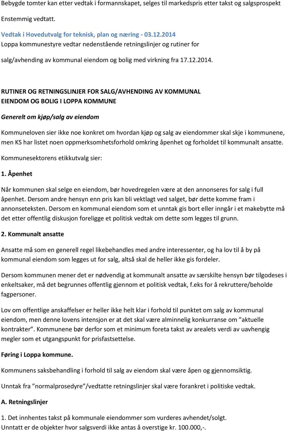 KOMMUNAL EIENDOM OG BOLIG I LOPPA KOMMUNE Generelt om kjøp/salg av eiendom Kommuneloven sier ikke noe konkret om hvordan kjøp og salg av eiendommer skal skje i kommunene, men KS har listet noen