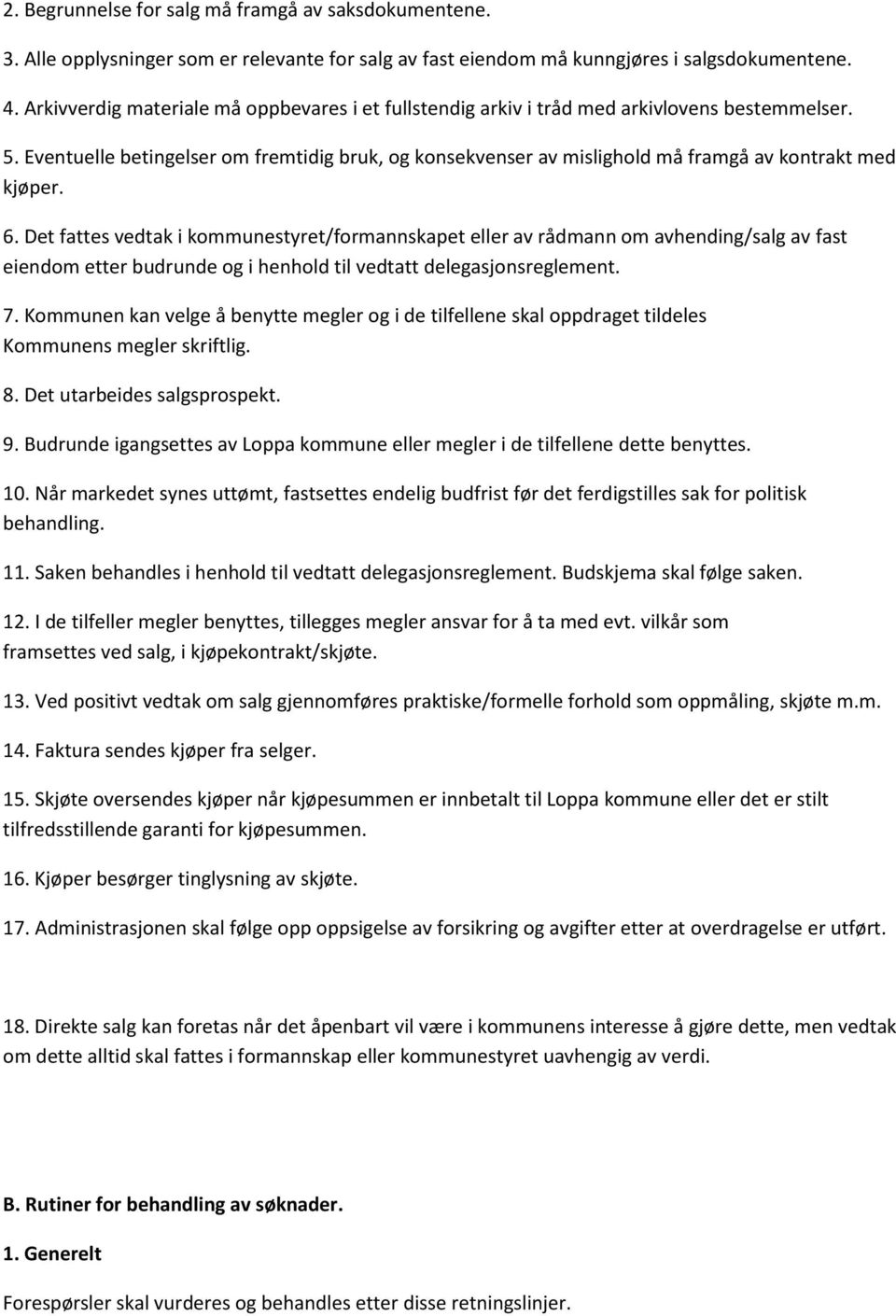 Eventuelle betingelser om fremtidig bruk, og konsekvenser av mislighold må framgå av kontrakt med kjøper. 6.