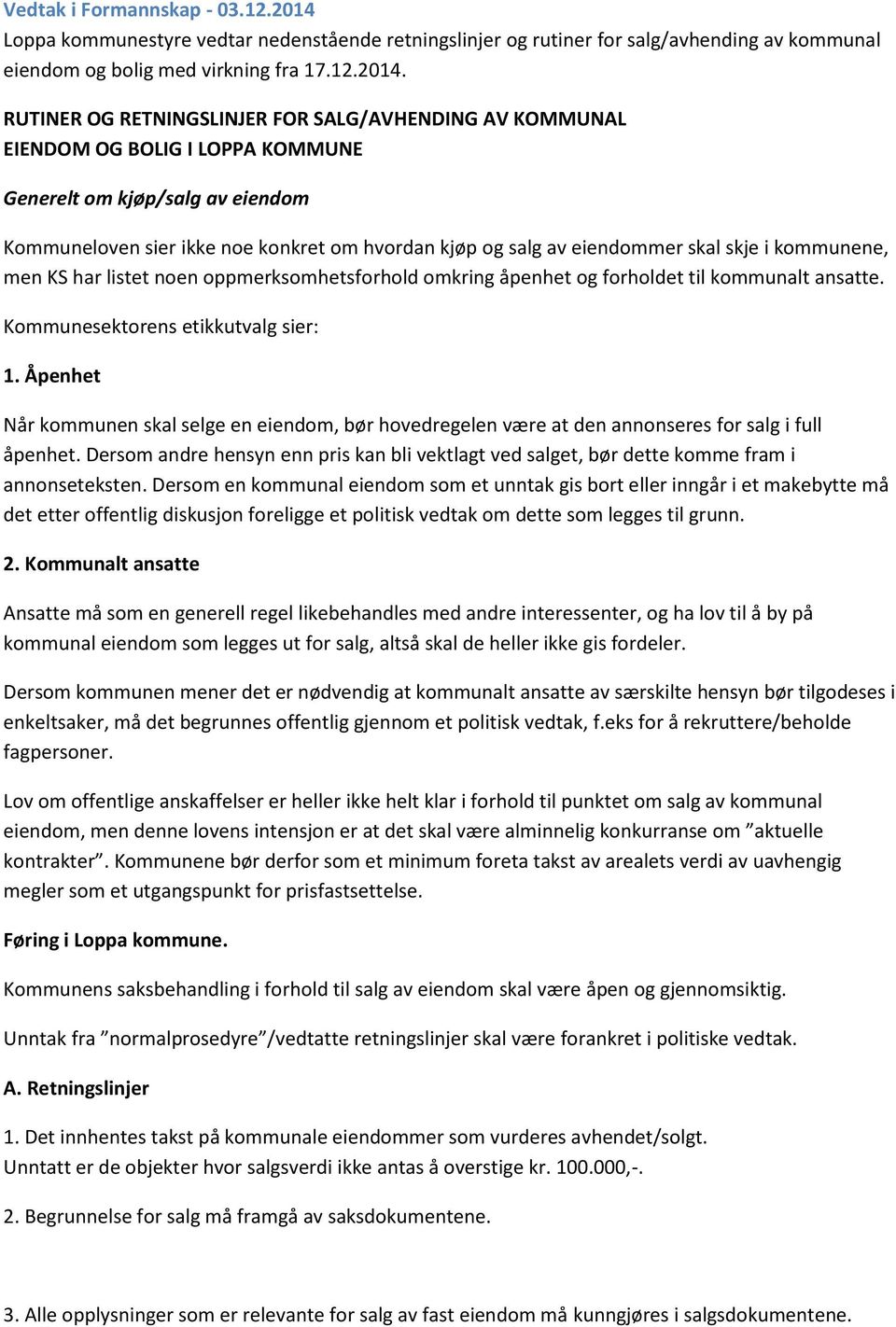 RUTINER OG RETNINGSLINJER FOR SALG/AVHENDING AV KOMMUNAL EIENDOM OG BOLIG I LOPPA KOMMUNE Generelt om kjøp/salg av eiendom Kommuneloven sier ikke noe konkret om hvordan kjøp og salg av eiendommer