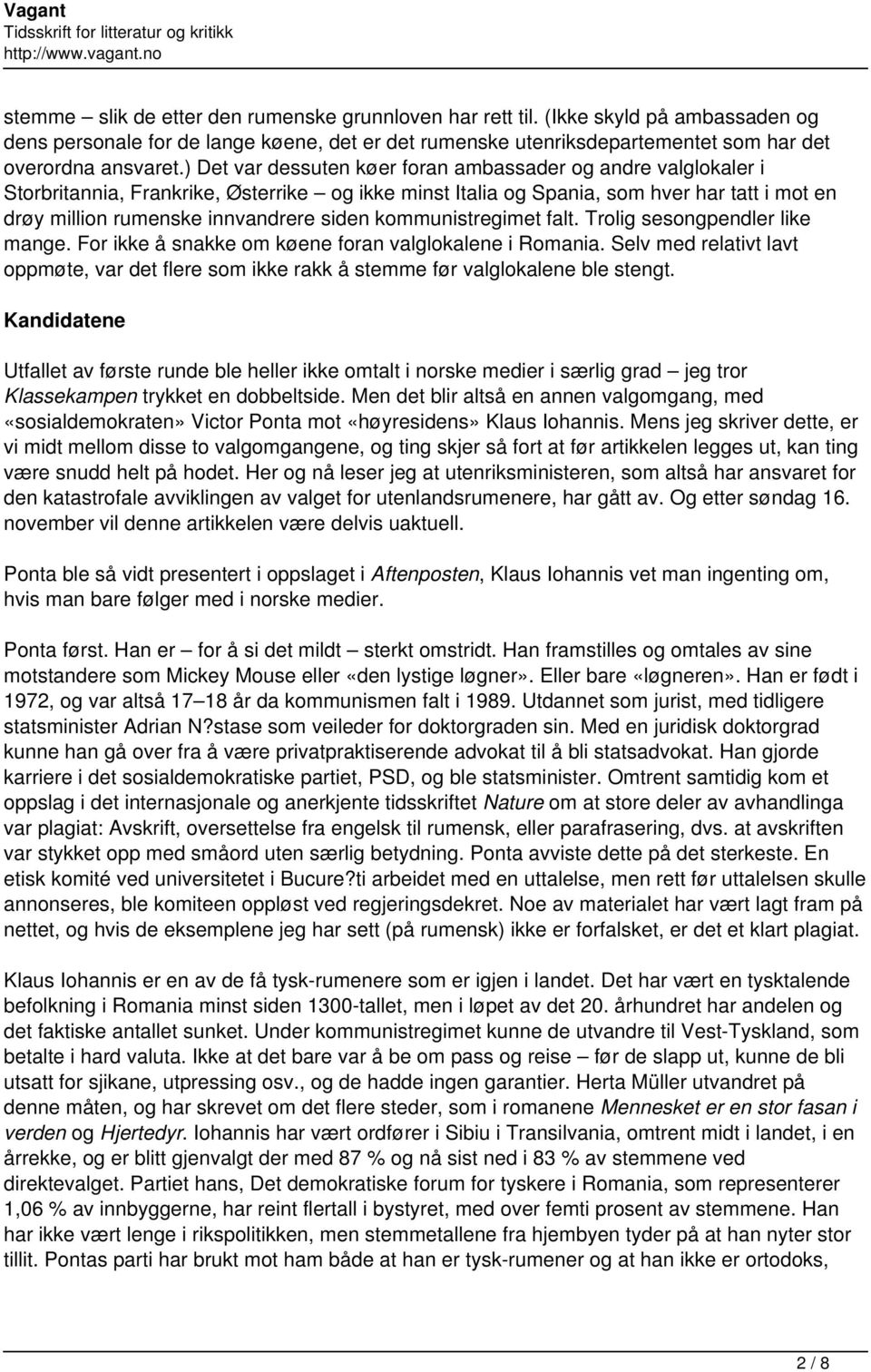 kommunistregimet falt. Trolig sesongpendler like mange. For ikke å snakke om køene foran valglokalene i Romania.