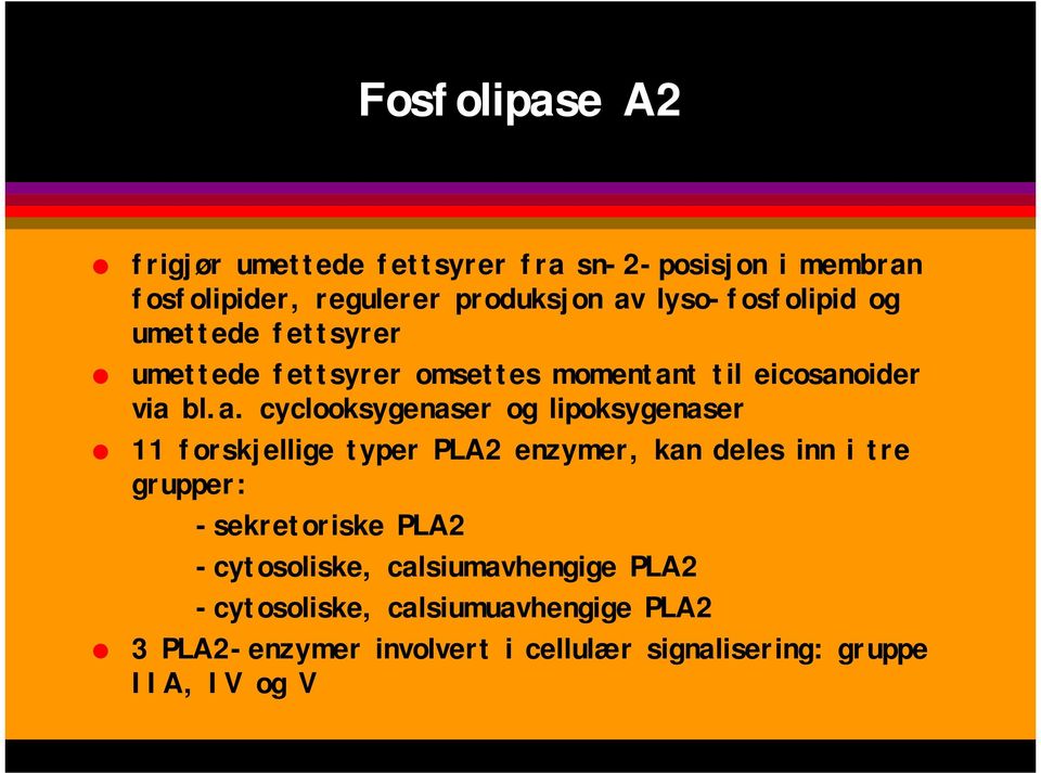 umettede fettsyrer! umettede fettsyrer omsettes momentant til eicosanoider via bl.a. cyclooksygenaser og lipoksygenaser!