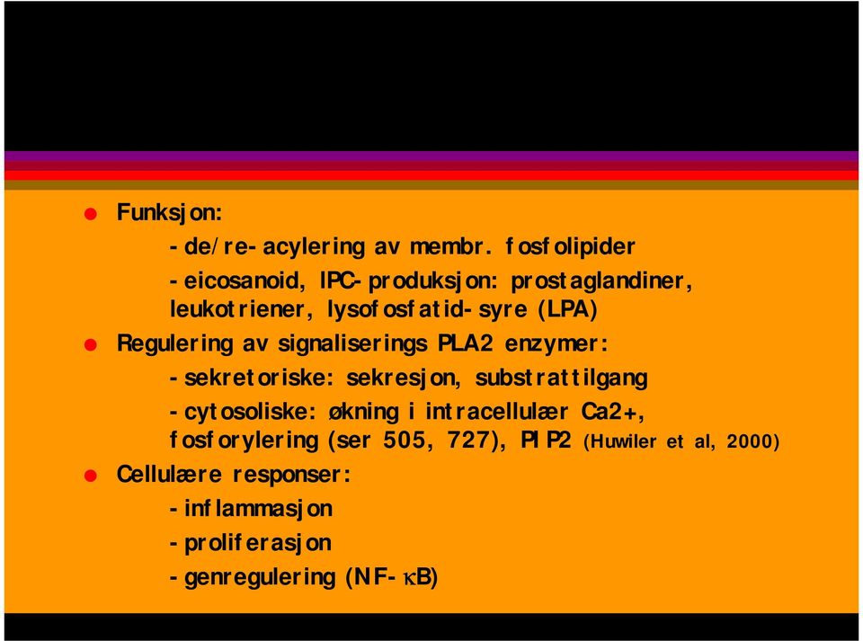 Regulering av signaliserings PLA2 enzymer: -sekretoriske: sekresjon, substrattilgang -cytosoliske: