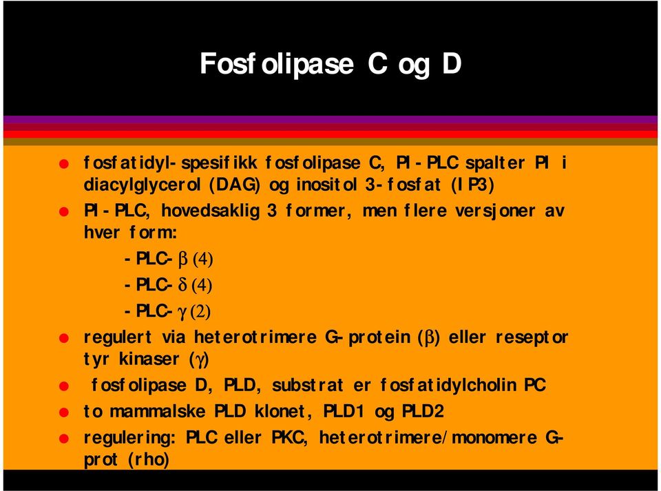 PI-PLC, hovedsaklig 3 former, men flere versjoner av hver form: -PLC-β β (4) -PLC-δ δ (4) -PLC-γ γ (2)!