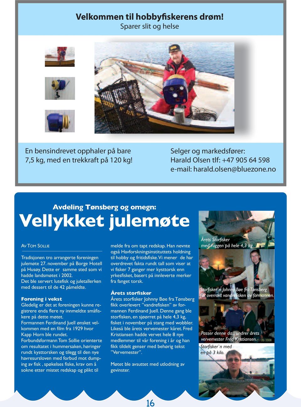 Dette er samme sted som vi hadde landsmøtet i 2002. Det ble servert lutefisk og juletallerken med dessert til de 42 påmeldte.