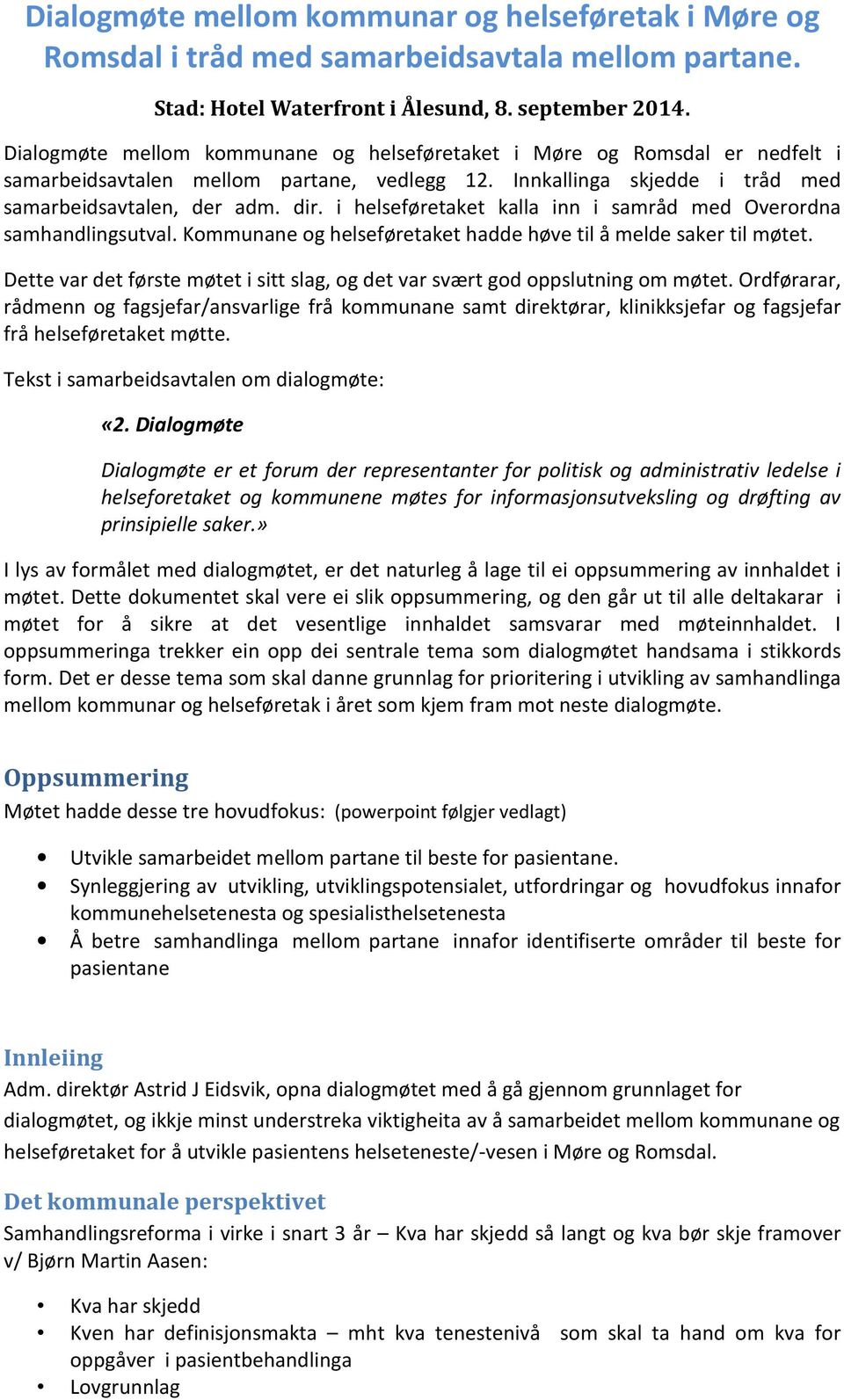 i helseføretaket kalla inn i samråd med Overordna samhandlingsutval. Kommunane og helseføretaket hadde høve til å melde saker til møtet.