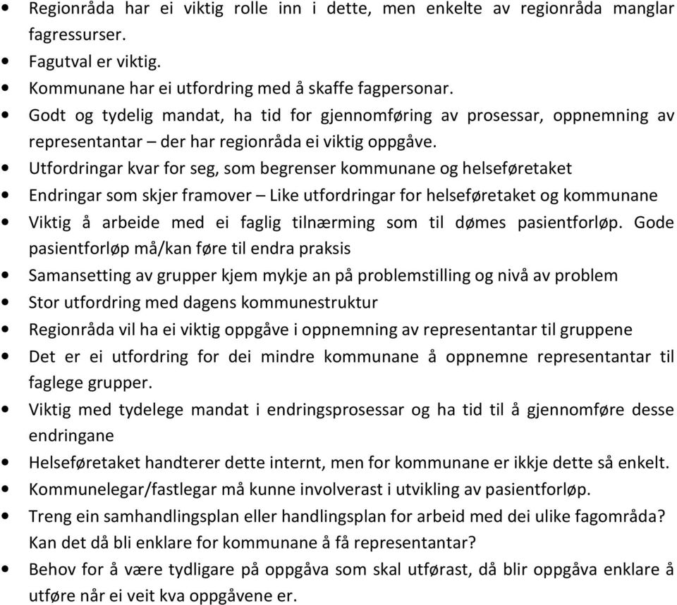 Utfordringar kvar for seg, som begrenser kommunane og helseføretaket Endringar som skjer framover Like utfordringar for helseføretaket og kommunane Viktig å arbeide med ei faglig tilnærming som til