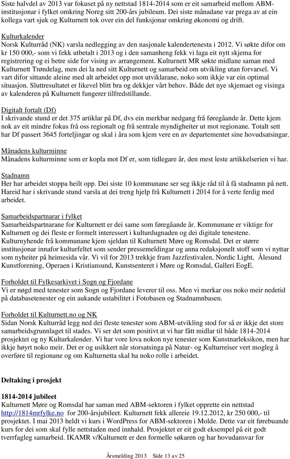 Kulturkalender Norsk Kulturråd (NK) varsla nedlegging av den nasjonale kalendertenesta i 2012.