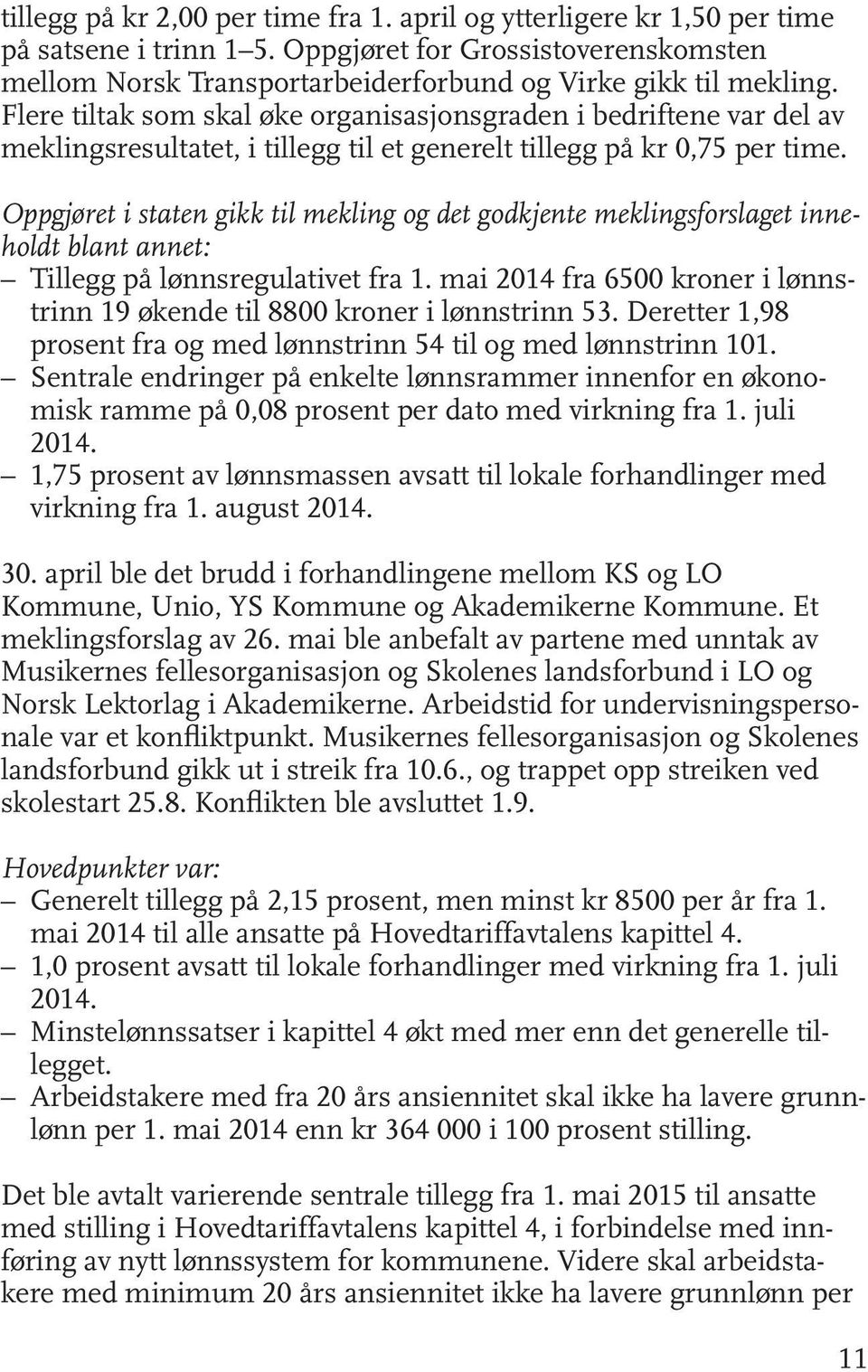 Oppgjøret i staten gikk til mekling og det godkjente meklingsforslaget inneholdt blant annet: Tillegg på lønnsregulativet fra 1.