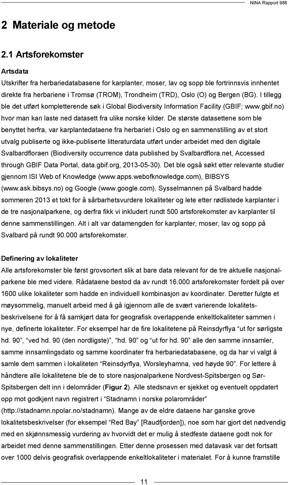 (BG). I tillegg ble det utført kompletterende søk i Global Biodiversity Information Facility (GBIF; www.gbif.no) hvor man kan laste ned datasett fra ulike norske kilder.