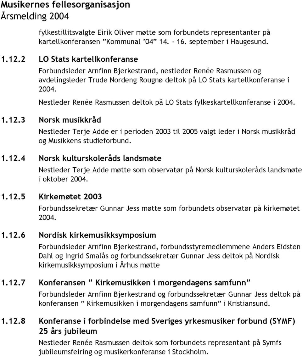 Nestleder Renée Rasmussen deltok på LO Stats fylkeskartellkonferanse i 2004. 1.12.