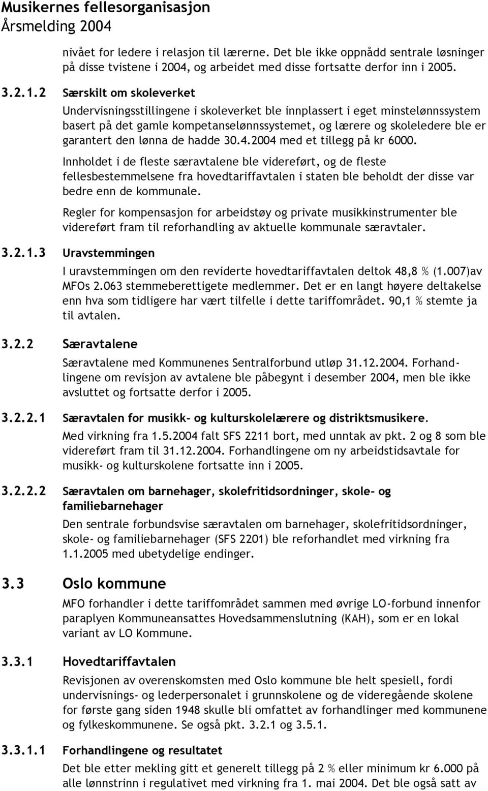 lønna de hadde 30.4.2004 med et tillegg på kr 6000.