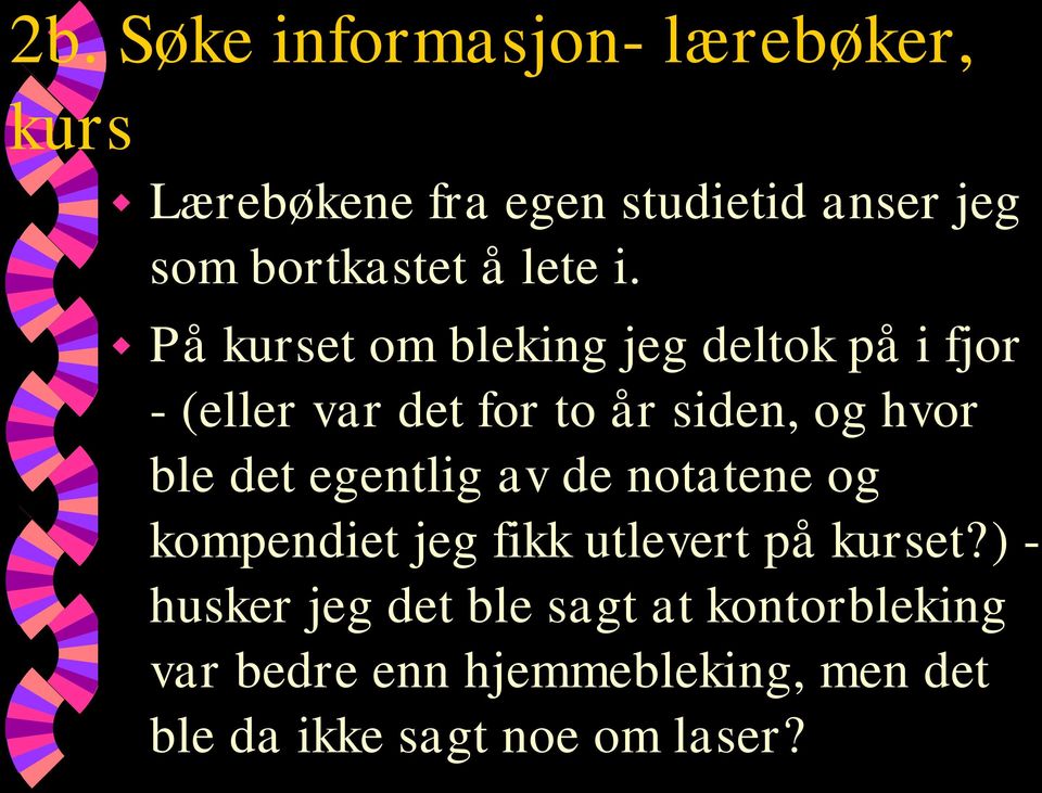 På kurset om bleking jeg deltok på i fjor - (eller var det for to år siden, og hvor ble det