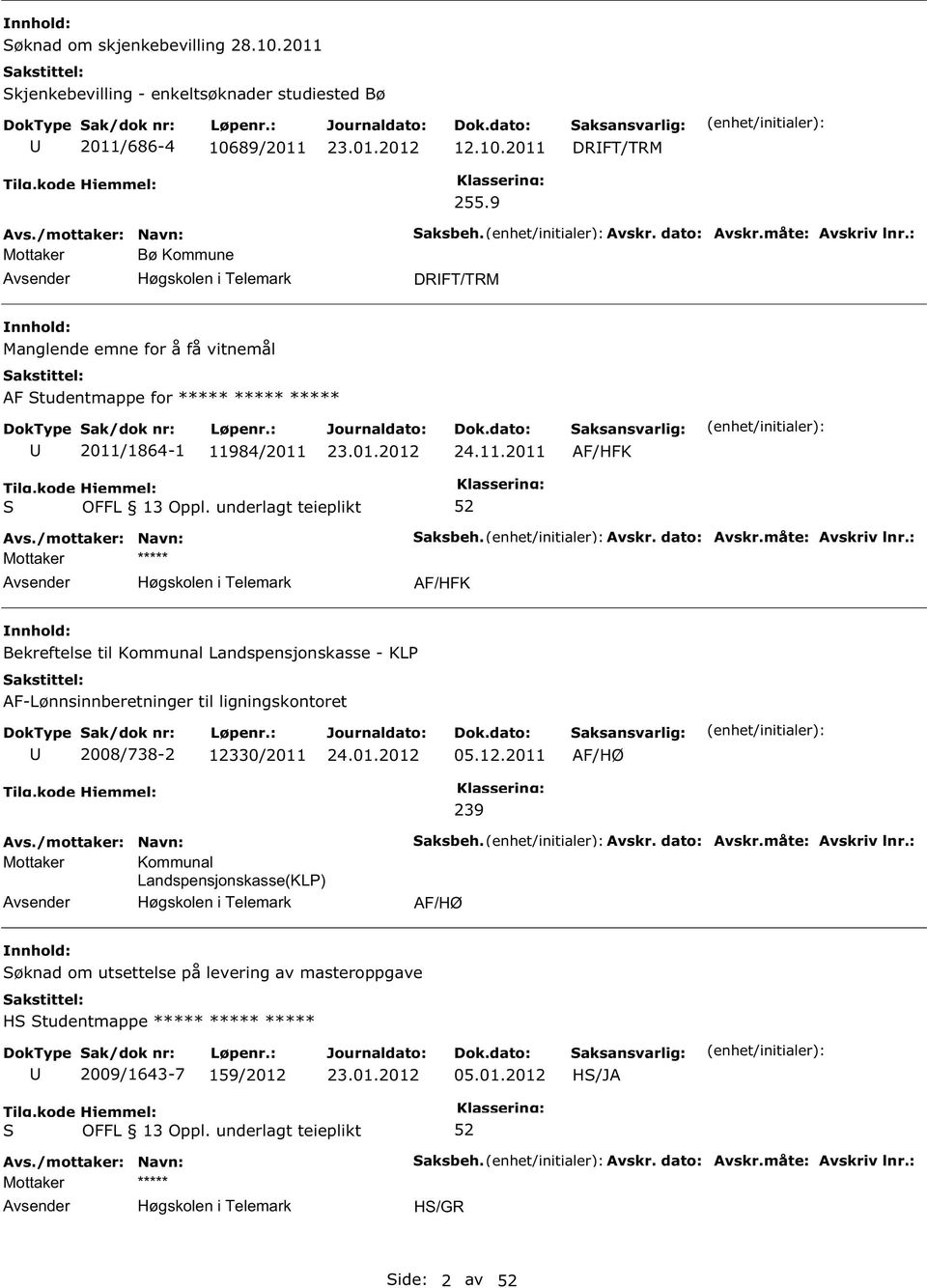 12.2011 AF/HØ 239 Mottaker Kommunal Landspensjonskasse(KL) aksbeh. Avskr. dato: Avskr.måte: Avskriv lnr.