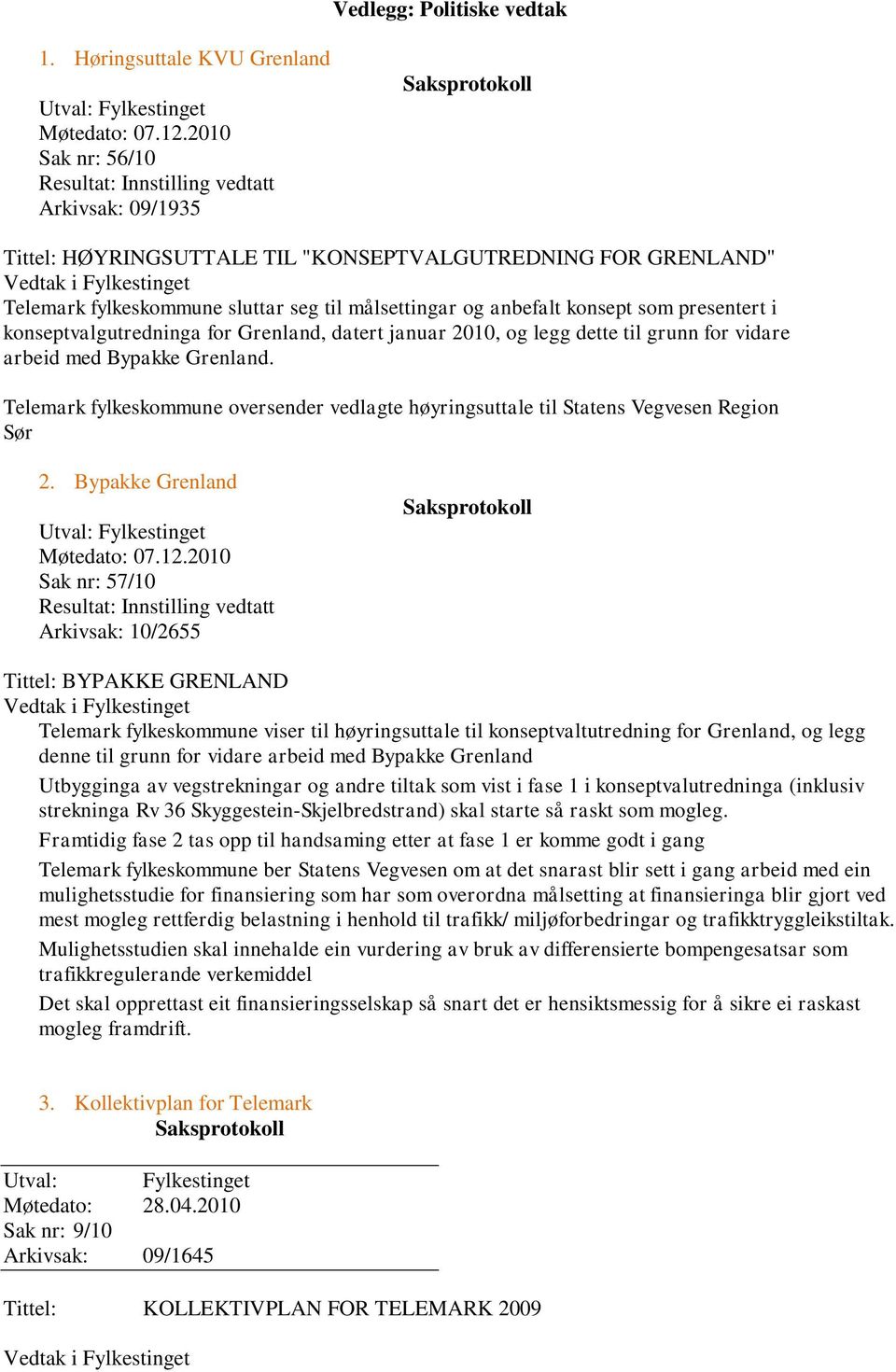 seg til målsettingar og anbefalt konsept som presentert i konseptvalgutredninga for Grenland, datert januar 2010, og legg dette til grunn for vidare arbeid med Bypakke Grenland.