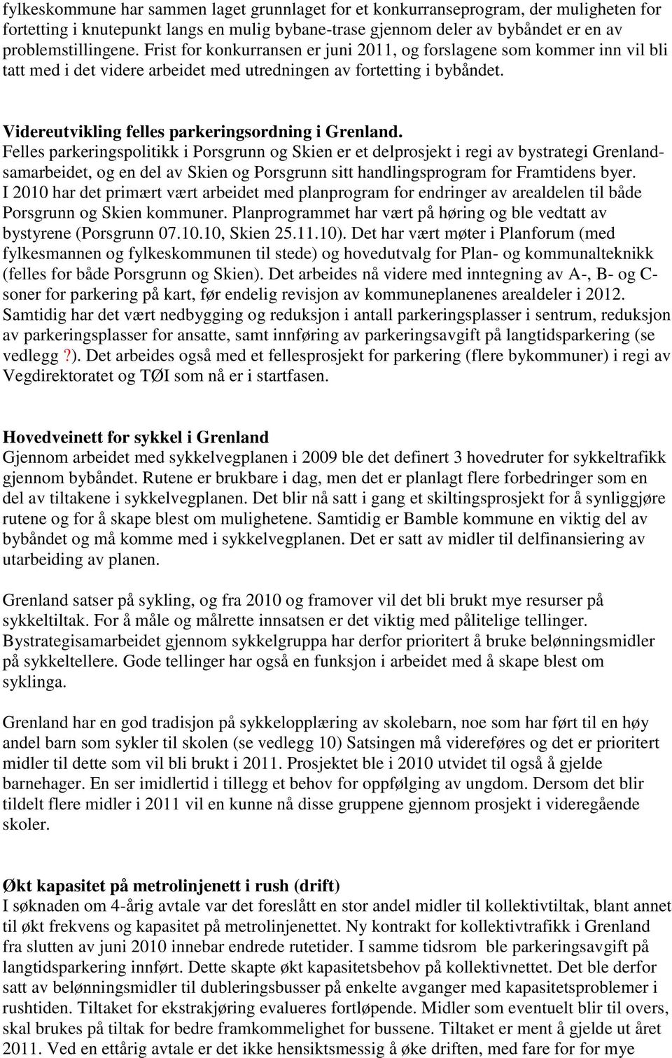 Felles parkeringspolitikk i Porsgrunn og Skien er et delprosjekt i regi av bystrategi Grenlandsamarbeidet, og en del av Skien og Porsgrunn sitt handlingsprogram for Framtidens byer.