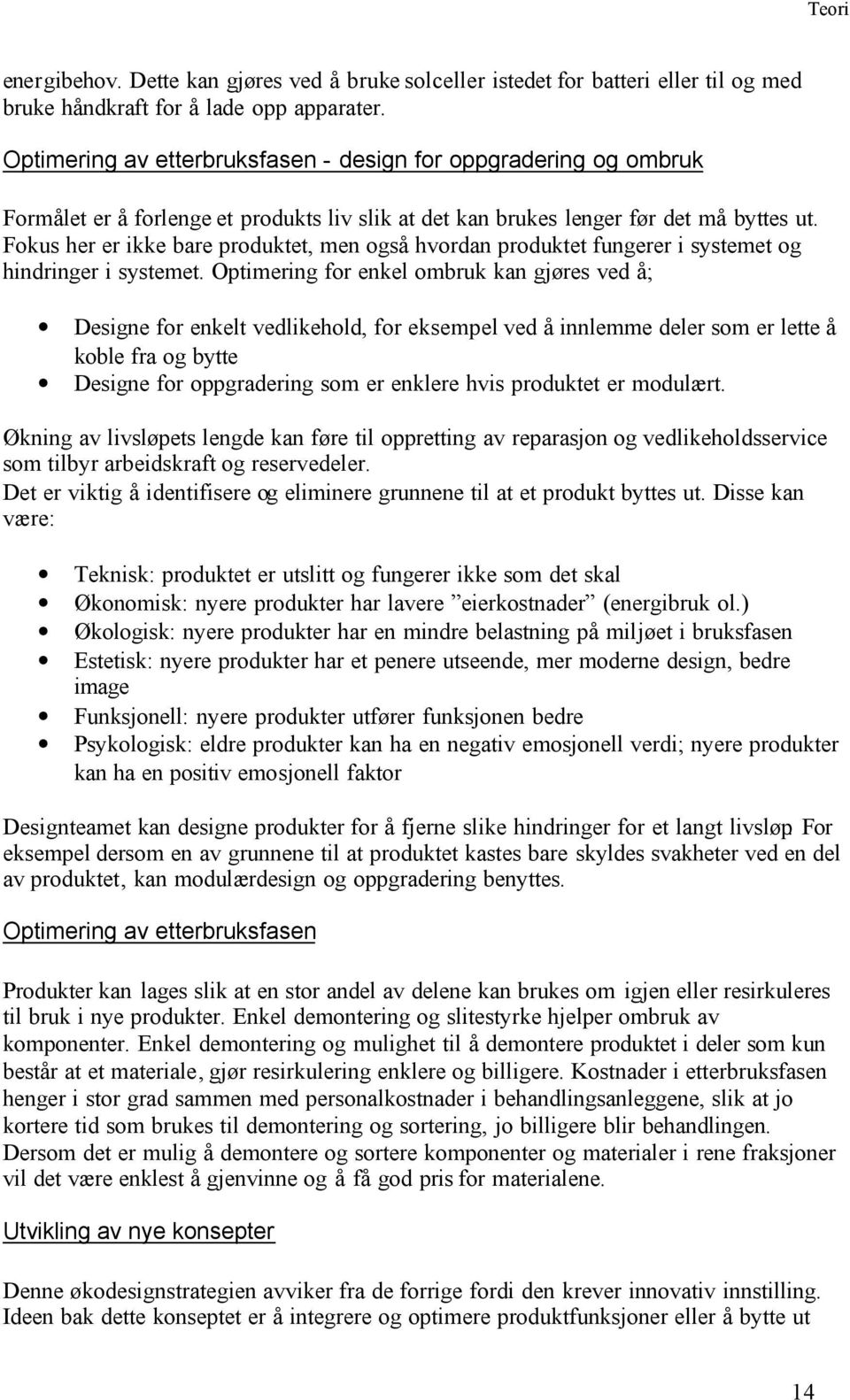 Fokus her er ikke bare produktet, men også hvordan produktet fungerer i systemet og hindringer i systemet.