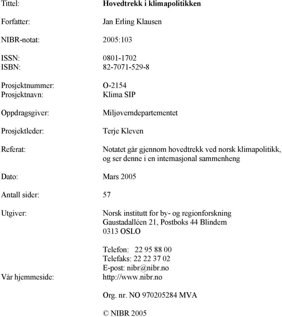 klimapolitikk, og ser denne i en internasjonal sammenheng Dato: Mars 2005 Antall sider: 57 Utgiver: Vår hjemmeside: Norsk institutt for by- og