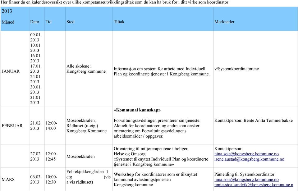 12:00-14:00 Mosebekksalen, Rådhuset (u-.) Kongsberg Kommune Forvaltningsavdelingen presenterer sin tjeneste.