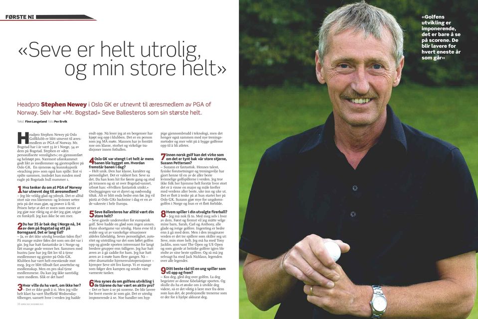 Tekst Finn Langeland Foto Per Ervik Headpro Stephen Newey på Oslo Golfklubb er blitt utnevnt til æresmedlem av PGA of Norway. Mr. Bogstad har i år vært 35 år i Norge, 34 av dem på Bogstad.