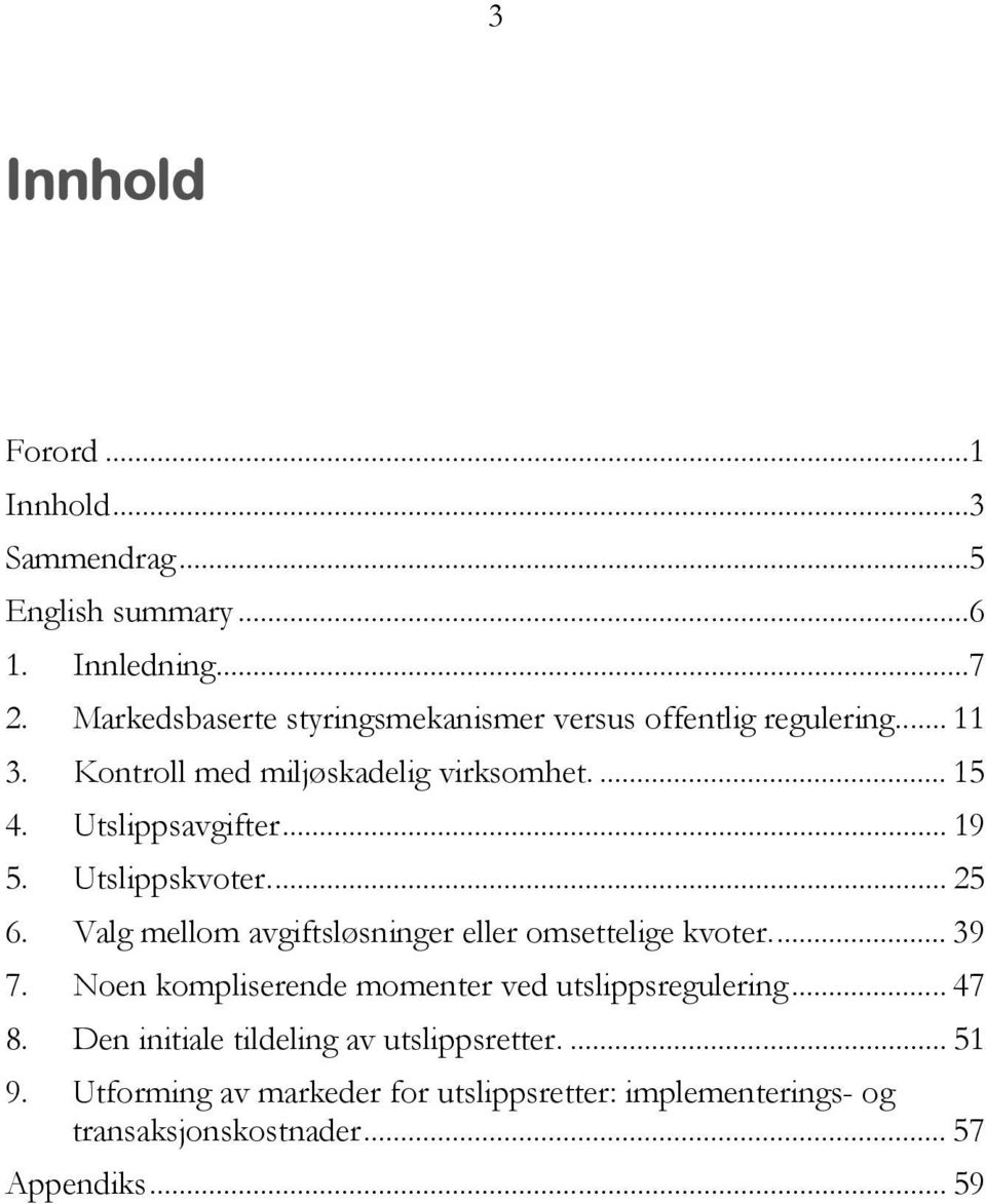 .. 19 5. Utslippskvoter.... 25 6. Valg mellom avgiftsløsninger eller omsettelige kvoter.... 39 7.