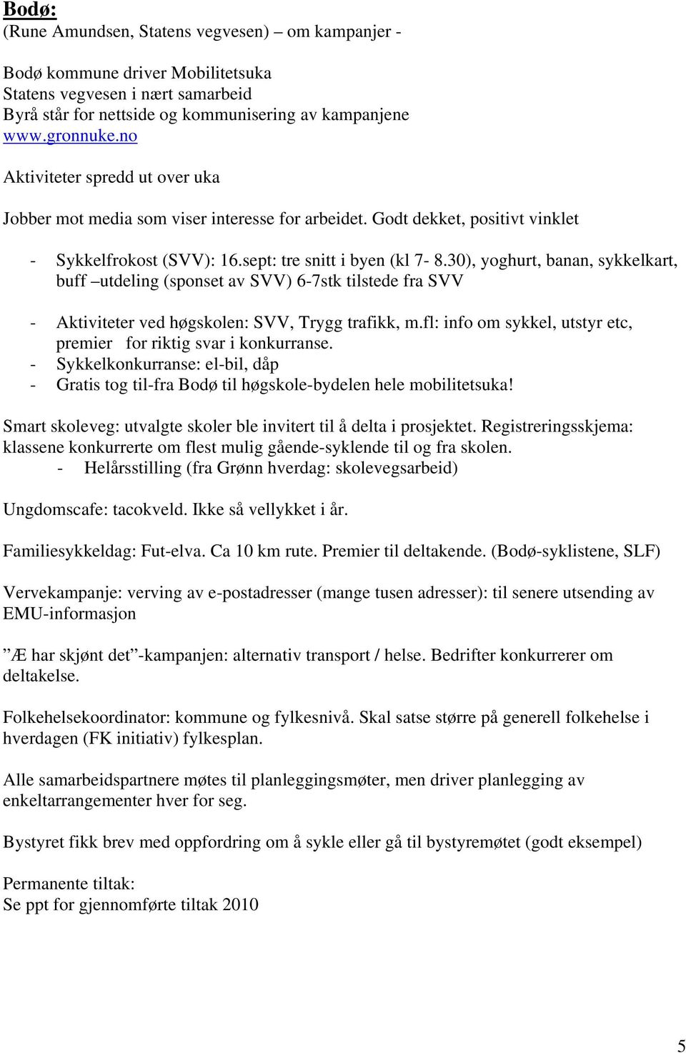 30), yoghurt, banan, sykkelkart, buff utdeling (sponset av SVV) 6-7stk tilstede fra SVV - Aktiviteter ved høgskolen: SVV, Trygg trafikk, m.