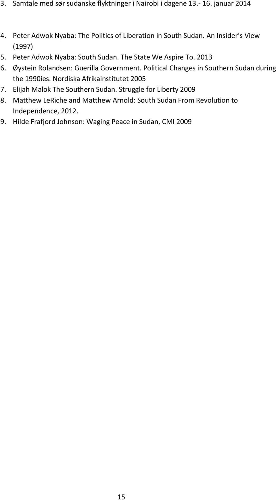 Political Changes in Southern Sudan during the 1990ies. Nordiska Afrikainstitutet 2005 7. Elijah Malok The Southern Sudan.