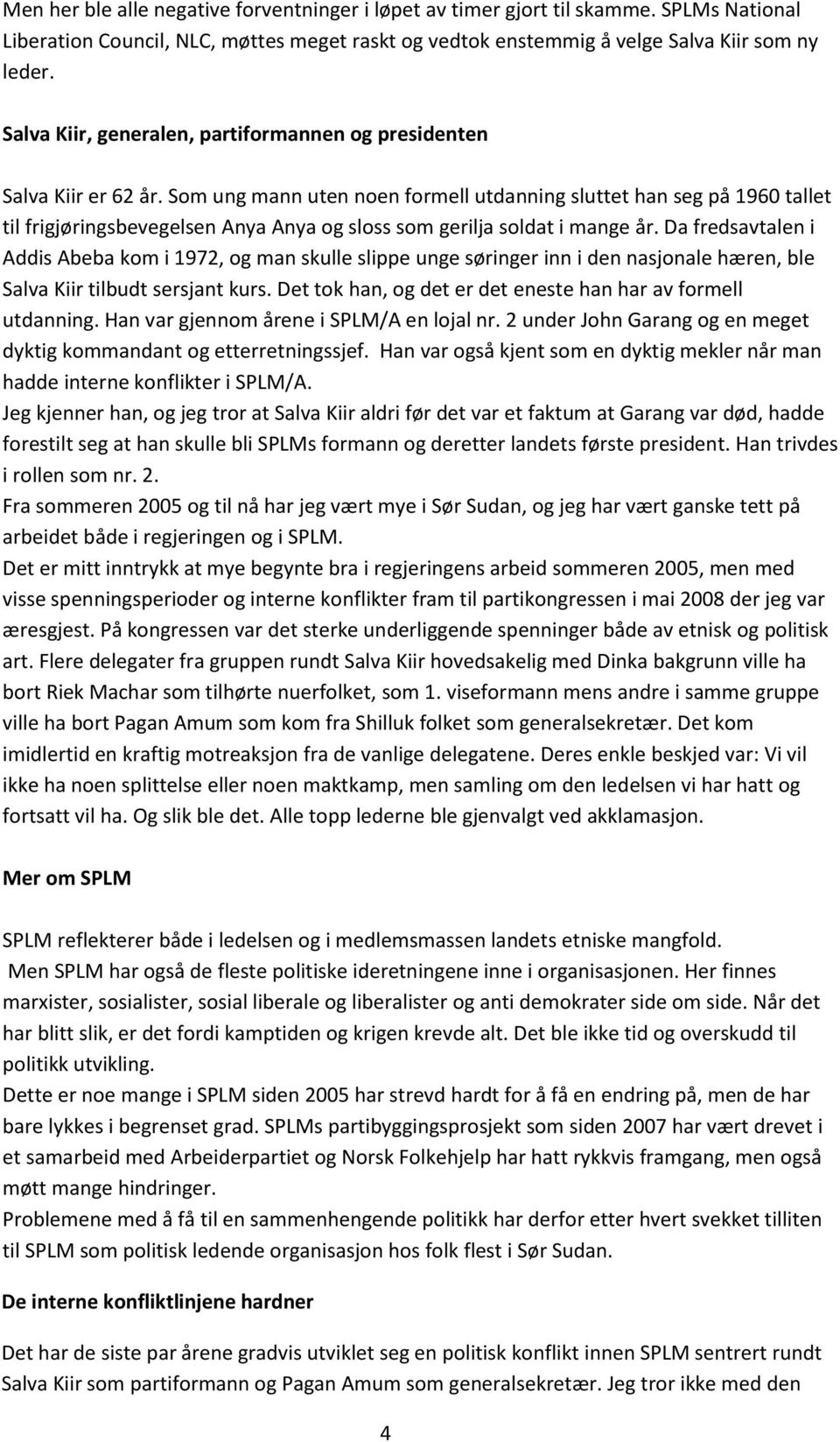 Som ung mann uten noen formell utdanning sluttet han seg på 1960 tallet til frigjøringsbevegelsen Anya Anya og sloss som gerilja soldat i mange år.