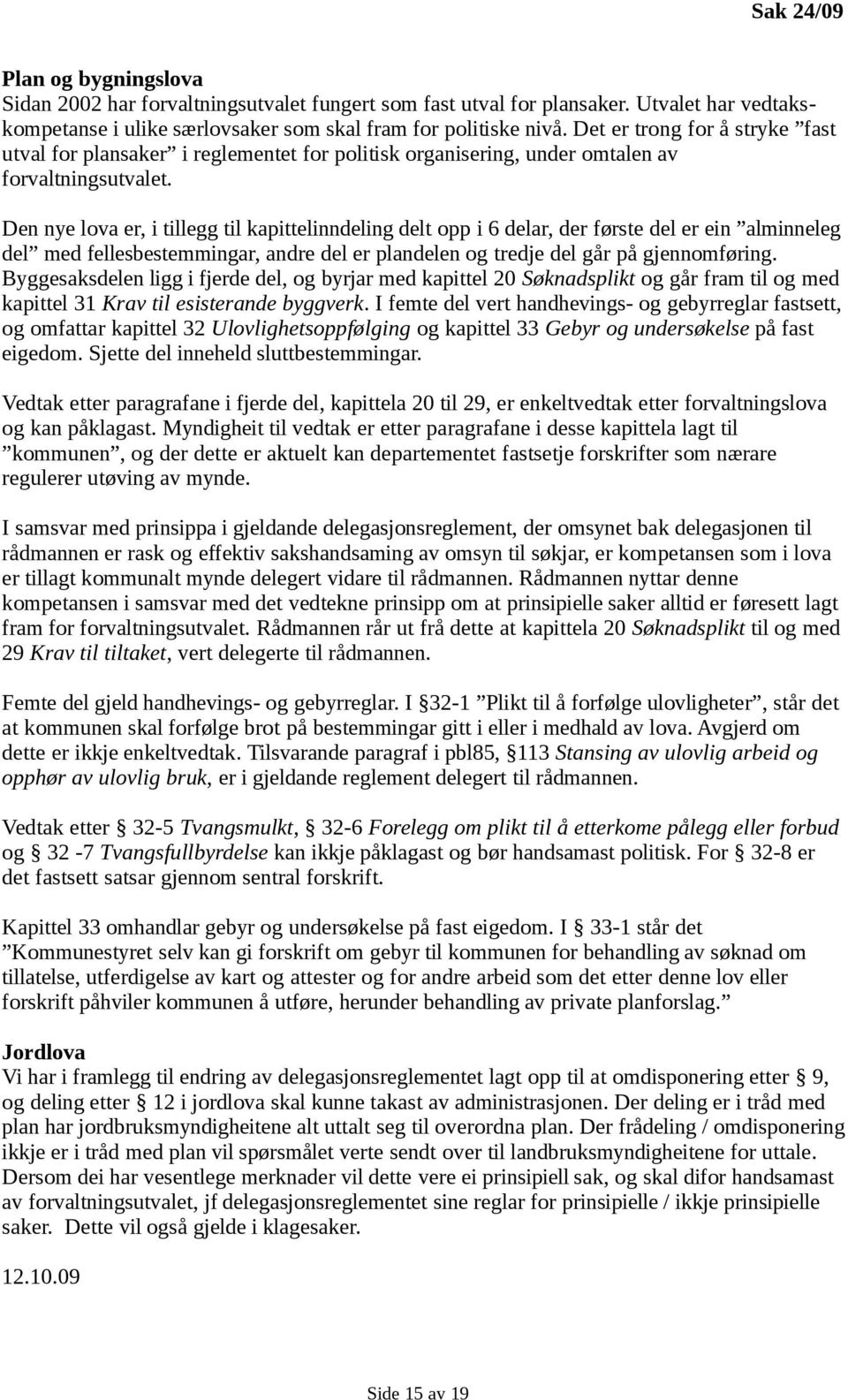 Den nye lova er, i tillegg til kapittelinndeling delt opp i 6 delar, der første del er ein alminneleg del med fellesbestemmingar, andre del er plandelen og tredje del går på gjennomføring.