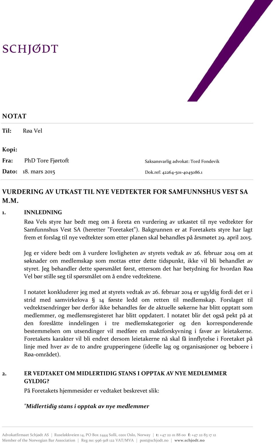 INNLEDNING Røa Vels styre har bedt meg om å foreta en vurdering av utkastet til nye vedtekter for Samfunnshus Vest SA (heretter "Foretaket").