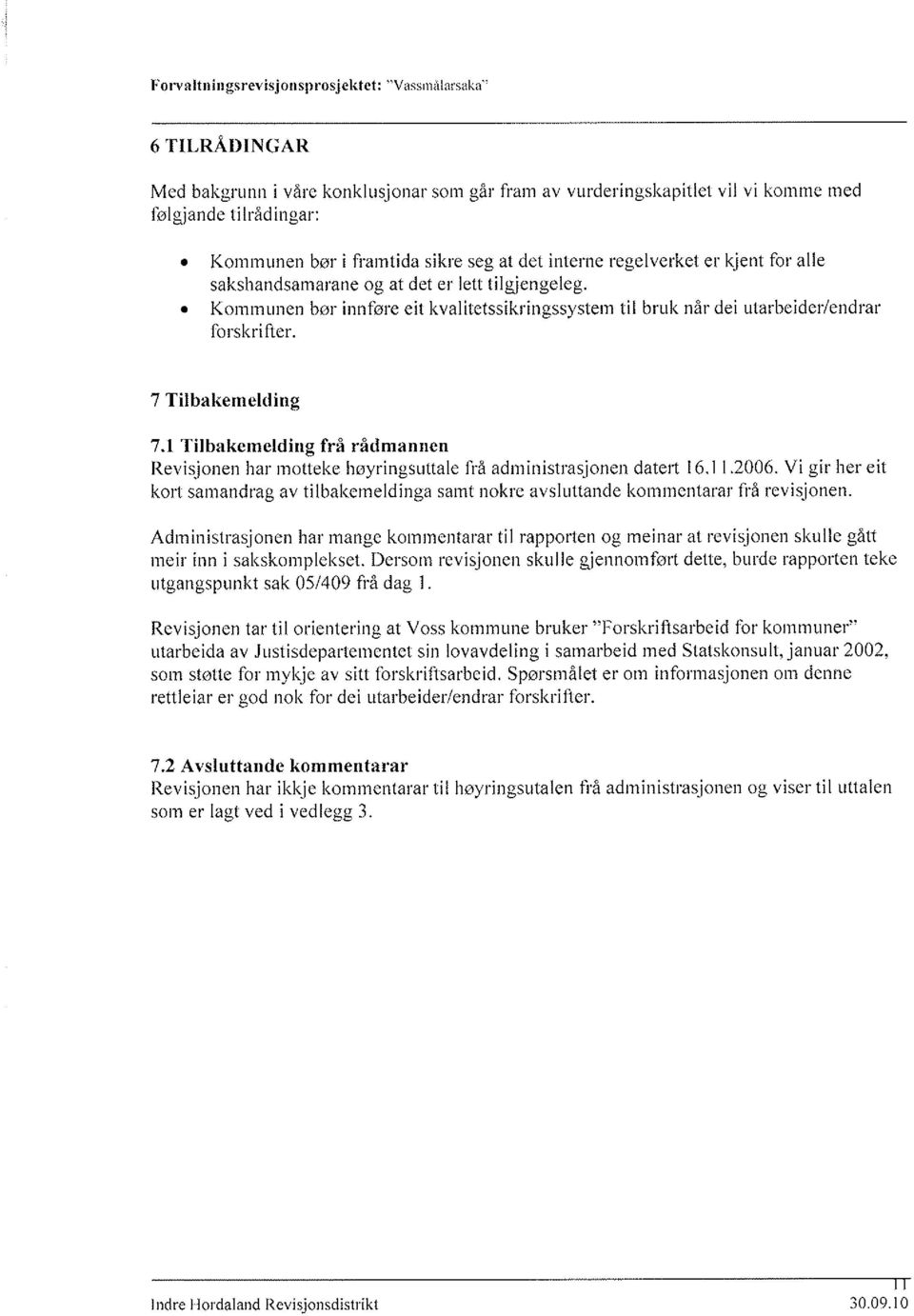 sakshandsamarane og at det er lett tilgjengeleg. o Kommunen bør innføre eit kvalitetssikringssystem til bruk når dei utarbeider/endrar forskrifter. 7 Tilbakemelding 7.