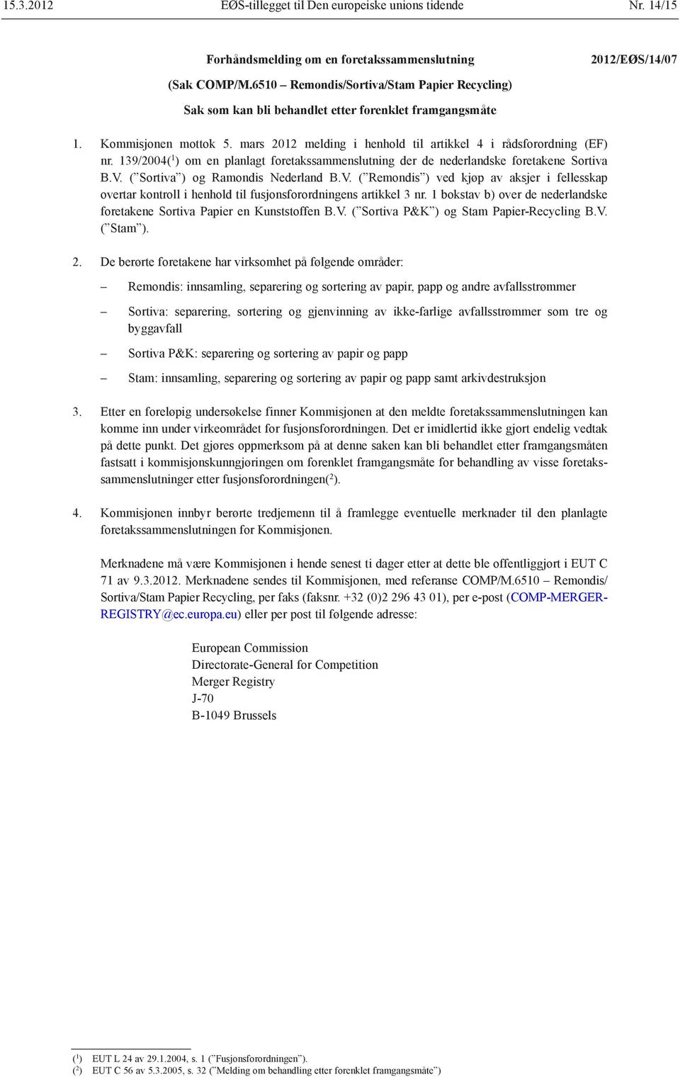 139/2004( 1 ) om en planlagt foretakssammenslutning der de nederlandske foretakene Sortiva B.V.