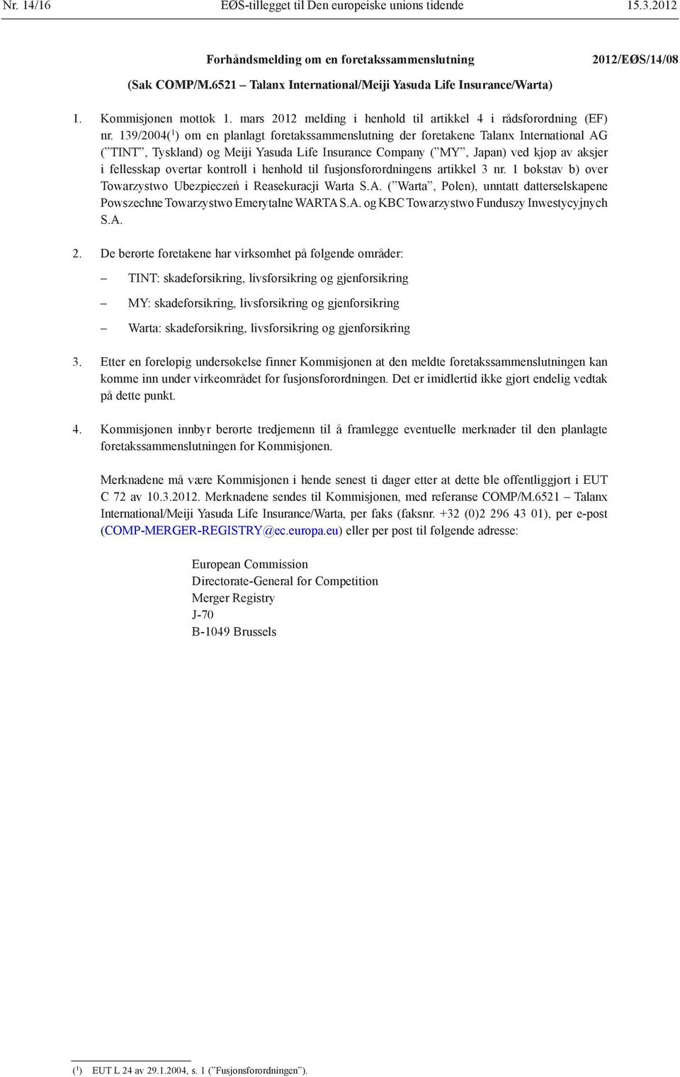 139/2004( 1 ) om en planlagt foretakssammenslutning der foretakene Talanx International AG ( TINT, Tyskland) og Meiji Yasuda Life Insurance Company ( MY, Japan) ved kjøp av aksjer i fellesskap