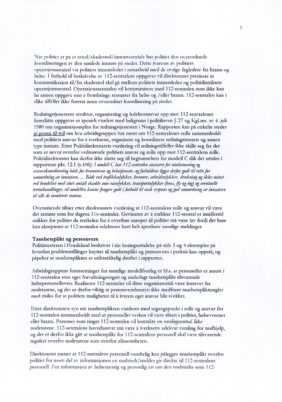 1 forhold til beskrivelse av 112-sentralens oppgaver vil direktoratet presiscre at kommunikasjon dl/fra skadested skal gå mellom politiets innsatsleder og poliddistriktets operasjonssentral.