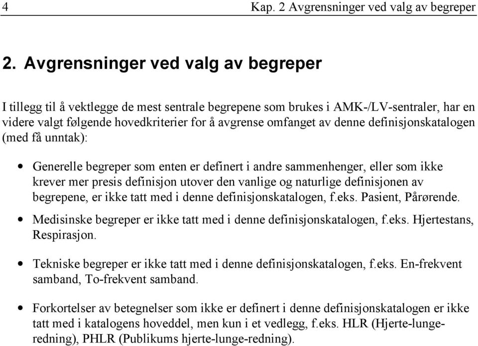 definisjonskatalogen (med få unntak): Generelle begreper som enten er definert i andre sammenhenger, eller som ikke krever mer presis definisjon utover den vanlige og naturlige definisjonen av