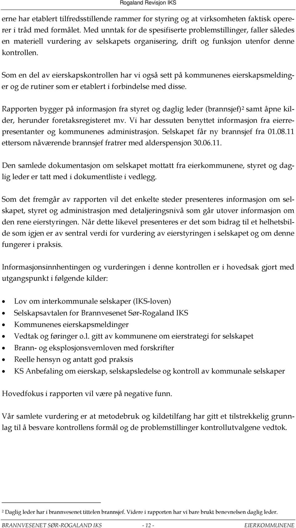 Som en del av eierskapskontrollen har vi også sett på kommunenes eierskapsmeldinger og de rutiner som er etablert i forbindelse med disse.