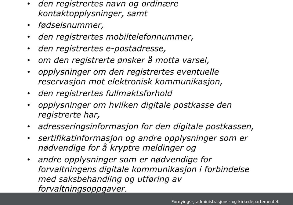 hvilken digitale postkasse den registrerte har, adresseringsinformasjon for den digitale postkassen, sertifikatinformasjon og andre opplysninger som er nødvendige