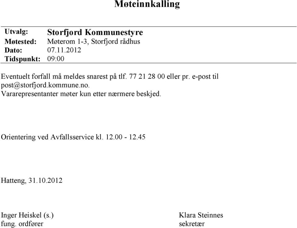 e-post til post@storfjord.kommune.no. Vararepresentanter møter kun etter nærmere beskjed.